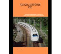 Polen Zug-Reiseführer 2026: Ein umfassender Reisebegleiter für Bahnreisen zu Städten, Kultur und malerischen Strecken in ganz Polen (Train Travel Guide)