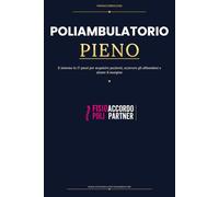 Poliambulatorio Pieno Il sistema in 17 passi per acquisire pazienti, azzerare gli abbandoni e alzare il margine: Il manuale operativo per ... e un business che non dipende solo da loro