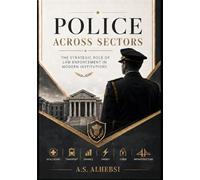 Police Across Sectors: The Strategic Role of Law Enforcement in Modern Institutions