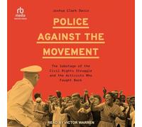 Police Against the Movement: The Sabotage of the Civil Rights Struggle and the Activists Who Fought Back (Politics and Society in Modern America)