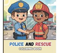 Police and Rescue Coloring Book for Teens: A positive collection of everyday hero scenes featuring police officers directing traffic, rescue teams ... missions, and brave firefighters in action.