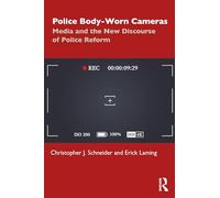 Police Body-Worn Cameras: Media and the New Discourse of Police Reform