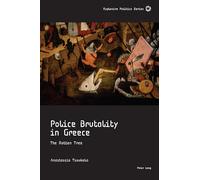 Police Brutality in Greece: The Rotten Tree: 6 (Explosive Politics)