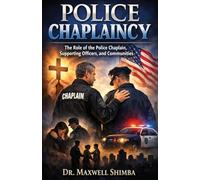 Police Chaplaincy: The Role of the Police Chaplain, Supporting Officers, and Communities