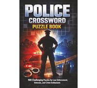 Police Crossword Puzzle Book: 100 Challenging Puzzles for Law Enforcement, Veterans, and Crime Enthusiasts (The Perfect Gift for Crossword Lovers)