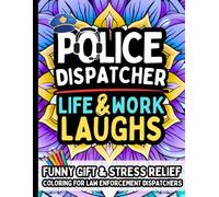 Police Dispatcher Life & Laughs: Gift Coloring Book for 911 Operators, Radio Specialists, and Emergency Call Staff: Funny and Relatable Police Dispatcher Humor Quotes with Clean Humor - No Swearing