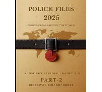 Police Files 2025: Crimes from Around the World ( PART- 2 ): True Crime Files: A Look Back at Global Case Records