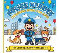 Police Heroes Coloring Book for Kids: Action-Packed Patrol Cars, Brave K-9 Officers, and Community Helpers Activity Pages for Boys and Girls Ages 4-8