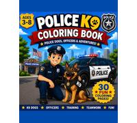 Police K9 Coloring Book: Police Dogs, K9 Officers, Patrol Adventures & Brave Heroes!