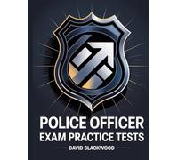 Police Officer Exam Practice Tests: Over 1000 practice questions with answers and detailed explanations