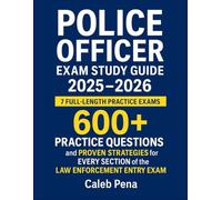 Police Officer Exam Study Guide 2025-2026: 7 Full-Length Practice Exams, 600+ Practice Questions, and Proven Strategies for Every Section of the Law Enforcement Entry Exam