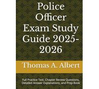 Police Officer Exam Study Guide 2025-2026: Full Practice Test, Chapter Review Questions, Detailed Answer Explanations, and Prep Book