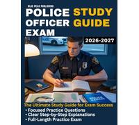 POLICE OFFICER EXAM STUDY GUIDE 2026-2027: 1,000 Practice Questions, Case Study Scenarios, and Step-by-Step Explanations to Help You Prepare for Police Entrance Exams