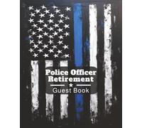 Police Officer Retirement Guest Book: Message Keepsake Journal for Friends, Family, Colleagues to Sign-In, Record Memories, Pay Tribute, & Express ... Enforcement Officers at Farewell Celebration