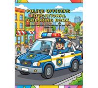 Police Officers Educational Coloring Book: Learn About Patrol Cars, K-9 Partners, and the Tools Police Officers Use (First Responders Coloring Books)