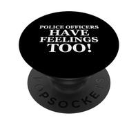 Police Officers Have Feelings Too Funny Law Enforcement Cops PopSockets PopGrip Adhesivo