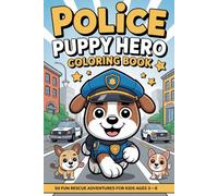 Police Puppy Hero Coloring Book for Kids Ages 3-8: 50 Fun Rescue Adventures with a Brave and Cute Puppy Hero