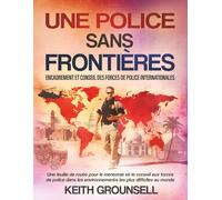 Police Sans Frontières: Mentorat Et Conseil Aux Forces De Police Internationales