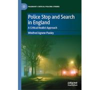 Police Stop and Search in England: A Critical Realist Approach (Palgrave's Critical Policing Studies)
