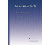 Police use of force: collection of national data