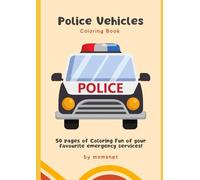 Police Vehicles: 50 pages of Coloring Fun of your favourite emergency services!