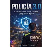 POLICÍA 3.0: Redes sociales, comunicación estratégica y seguridad digital