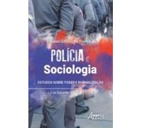 Polícia E Sociologia: Estudos Sobre Poder E Normalização (ebook)