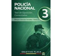 Policía Nacional - Test de Oposición Comentados Bloque Ciencias Sociales · Tomo 3: Policía Nacional - Test de Oposición Comentados: Bloque Ciencias Sociales Tomo 3 (OBJETIVO PLACA)