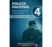 Policía Nacional - Test de Oposición Comentados Bloque Técnico-Científico · Tomo 4: Preguntas tipo test explicadas del bloque técnico-científico para ... en temario oficial vigente (OBJETIVO PLACA)