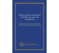Policies for the containment of health care costs and expenditures: proceedings of a conference, sponsored by the John E. Fogarty International Center ... Bethesda, Maryland, April 26-28, 1976