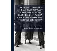 Policies To Enforce The Bank Secrecy Act And Prevent Money Laundering In Money Services Businesses And The Gaming Industry
