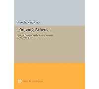 Policing Athens: Social Control in the Attic Lawsuits, 420-320 B.C.: 5269 (Princeton Legacy Library)
