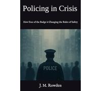Policing in Crisis: How Fear of the Badge is Changing the Rules of Safety