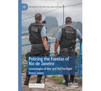 Policing the Favelas of Rio de Janeiro: Cosmologies of War and The Far-Right (Palgrave's Critical Policing Studies)