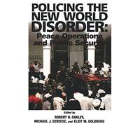 Policing the New World Disorder: Peace Operation and Public Security