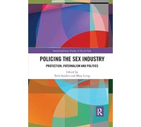 Policing the Sex Industry: Protection, Paternalism and Politics (Interdisciplinary Studies in Sex for Sale)