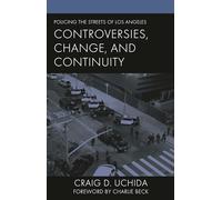 Policing the Streets of Los Angeles: Controversies, Change, and Continuity (Policing Perspectives and Challenges in the Twenty-First Century)