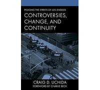 Policing the Streets of Los Angeles: Controversies, Change, and Continuity (Policing Perspectives and Challenges in the Twenty-First Century)