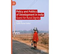 Policy and Politics of Development in India: Quest for Rural Dignity