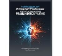 Policy Challenges of Accelerating Technological Change: Security Policy and Strategy Implications of Parallel Scientific Revolutions