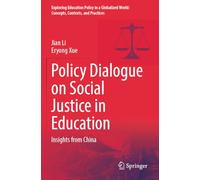 Policy Dialogue on Social Justice in Education: Insights from China (Exploring Education Policy in a Globalized World: Concepts, Contexts, and Practices)