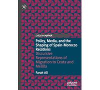 Policy, Media, and the Shaping of Spain-Morocco Relations: Discursive Representations of Migration to Ceuta and Melilla