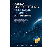 Policy Stress Testing & Scenario Engines with Python: Building Shock-Resilient Macroeconomic Models for Fiscal, Monetary, and Geopolitical Risk Analysis