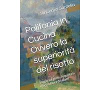 Polifonia in Cucina, Ovvero la Superiorità del Risotto: saggio sul gusto, l’equilibrio e la struttura dei piatti