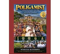 POLIGAMIST -THE PATRIARCH OF CHIPINGE: Thirty-Five Wives, 260 Children and a Legacy Across Generat