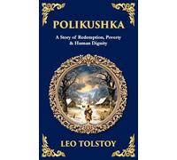 Polikushka: A Story of Redemption, Poverty & Human Dignity: 224 (Library of Alexandria)