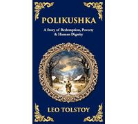 Polikushka: A Story of Redemption, Poverty & Human Dignity (Deluxe Hardbound Edition): 224 (Library of Alexandria)