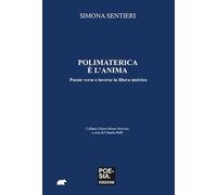 Polimaterica è l'anima. Poesie verse e inverse in libera metrica (Libera-mente scrivere)