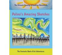 Polina’s Amazing Sketches: The Ultimate Drawing And Doodling Sketchbook