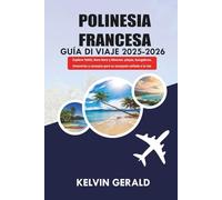 POLINESIA FRANCESA GUÍA DE VIAJE 2025-2026: Explora Tahití, Bora Bora y Moorea: playas, bungalows, itinerarios y consejos para tu escapada soñada a la isla